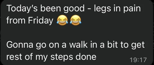 Client message: today's been good, going for a walk to finish my steps.